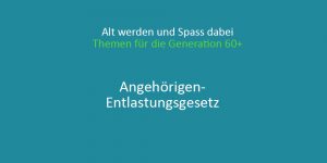 Mehr über den Artikel erfahren Freibetrag von Kindern für Pflegebedürftige wird erhöht – Angehörigen-Entlastungsgesetz